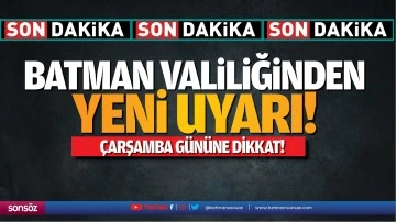 Batman Valiliğinden yeni uyarı! &Ccedil;arşamba g&uuml;n&uuml;ne dikkat!