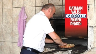 Batman Valisi, 45 derecede ekmek pişirdi