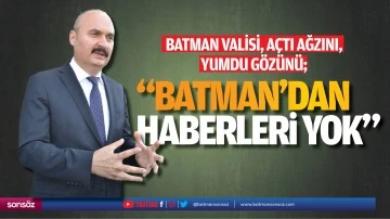 Batman Valisi, a&ccedil;tı ağzını, yumdu g&ouml;z&uuml;n&uuml;; "Batman'dan haberleri yok"