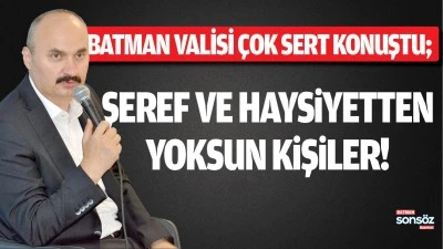 Batman Valisi &ccedil;ok sert konuştu