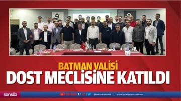Batman Valisi, dost meclisine katıldı