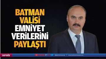 Batman Valisi, emniyet verilerini paylaştı