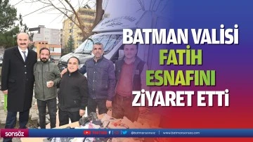 Batman Valisi, Fatih Esnafını ziyaret etti