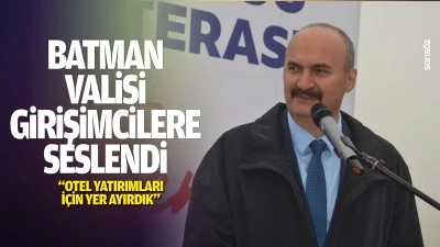 Batman Valisi, girişimcilere seslendi; &ldquo;Otel yatırımları i&ccedil;in yer ayırdık&rdquo;
