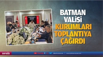 Batman Valisi, kurumları toplantıya &ccedil;ağırdı