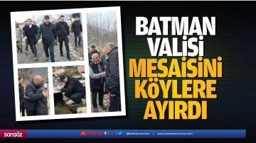 Batman Valisi, mesaisini k&ouml;ylere ayırdı