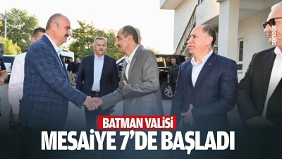 Batman Valisi, mesaiye 7&rsquo;de başladı