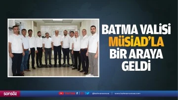 Batman Valisi, M&Uuml;SİAD&rsquo;la bir araya geldi