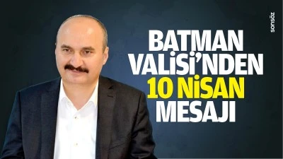 Batman Valisi&rsquo;nden 10 Nisan mesajı&hellip;
