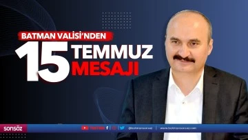 Batman Valisi&rsquo;nden 15 Temmuz mesajı