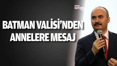 Batman Valisi&rsquo;nden annelere mesaj