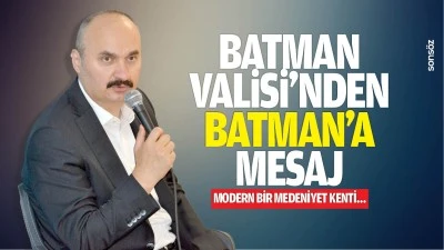 Batman Valisi&rsquo;nden Batman&rsquo;a mesaj; Modern bir medeniyet kenti&hellip;