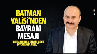 Batman Valisi&rsquo;nden bayram mesajı; &ldquo;Batman&rsquo;ın en b&uuml;y&uuml;k g&uuml;c&uuml; dayanışma ruhu&rdquo;