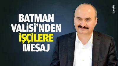 Batman Valisi&rsquo;nden iş&ccedil;ilere mesaj