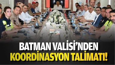 Batman Valisi&rsquo;nden koordinasyon talimatı!