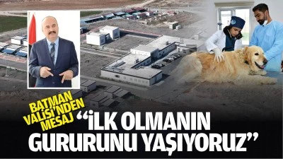 Batman Valisi&rsquo;nden mesaj; &ldquo;İlk olmanın gururunu yaşıyoruz&rdquo;