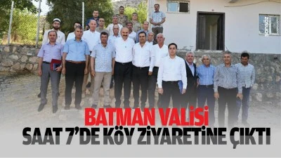 Batman Valisi, saat 7&rsquo;de k&ouml;y ziyaretine &ccedil;ıktı