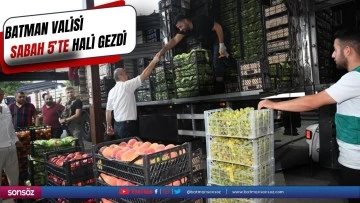 Batman Valisi sabah 5&rsquo;te hali gezdi