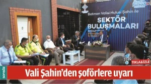 BATMAN VALİSİ ŞAHİN'DEN ŞOF&Ouml;RLERE UYARI