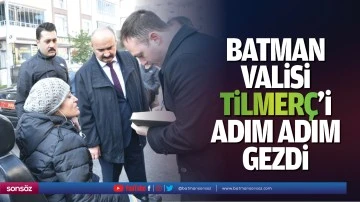 Batman Valisi, Tilmer&ccedil;&rsquo;i adım adım gezdi