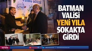Batman Valisi yeni yıla sokakta girdi