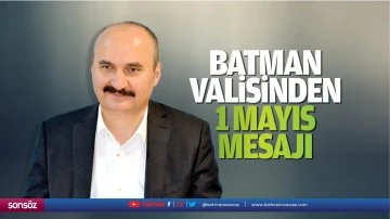 Batman Valisinden 1 Mayıs mesajı&hellip;