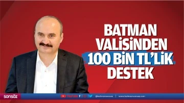 Batman Valisinden 100 bin TL’lik destek…