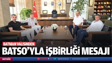 Batman Valisinden BATSO&rsquo;yla işbirliği mesajı