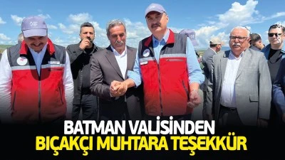 Batman Valisinden Bı&ccedil;ak&ccedil;ı Muhtara teşekk&uuml;r