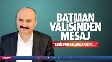 Batman Valisinden mesaj; &ldquo;Eşsiz fırsatlardan biri&hellip;&rdquo;