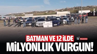 Batman ve 12 ilde milyonluk vurgun!