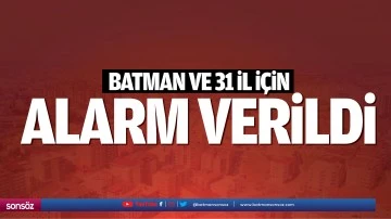 Batman ve 31 il i&ccedil;in alarm verildi