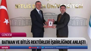 Batman ve Bitlis Rekt&ouml;rleri işbirliğinde anlaştı