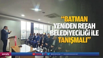 “Batman, Yeniden Refah belediyeciliği ile tanışmalı”