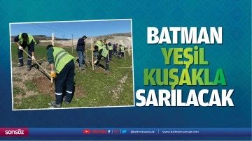 Batman, yeşil kuşakla sarılacak
