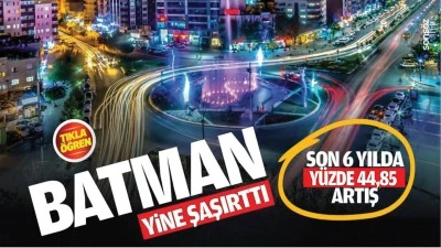 Batman yine şaşırttı! Son 6 yılda y&uuml;zde 44,85 artış