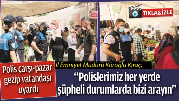 BATMAN'DA POLİS &Ccedil;ARŞI-PAZAR GEZİP VATANDAŞI UYARDI