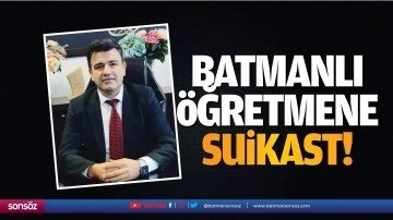 Batmanlı &ouml;ğretmene suikast!