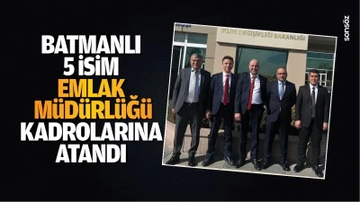 Batmanlı 5 isim, Emlak M&uuml;d&uuml;rl&uuml;ğ&uuml; kadrolarına atandı