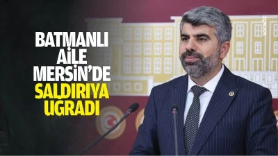 Batmanlı Aile, Mersin&rsquo;de saldırıya uğradı