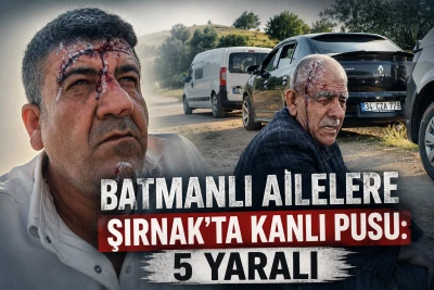 Batmanlı Ailelere Şırnak&rsquo;ta kanlı pusu: 5 yaralı