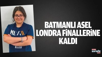 Batmanlı Asel, Londra finallerine kaldı