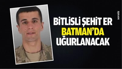 Bitlisli şehit er, Batman&rsquo;da uğurlanacak