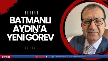 Batmanlı Aydın&rsquo;a yeni g&ouml;rev