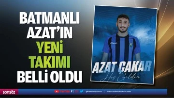 Batmanlı Azat&rsquo;ın yeni takımı belli oldu
