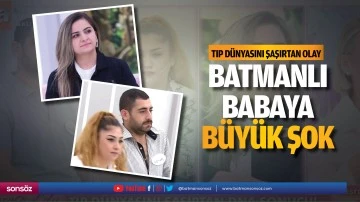 Batmanlı babaya b&uuml;y&uuml;k şok! Tıp d&uuml;nyasını şaşırtan olay