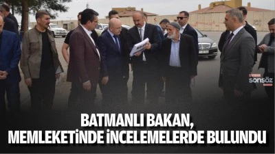 Batmanlı Bakan, memleketinde incelemelerde bulundu