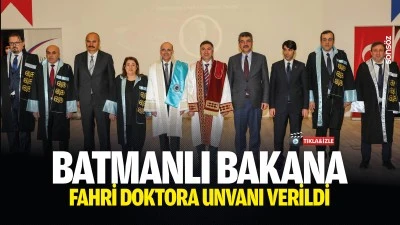 Batmanlı Bakana fahri doktora unvanı verildi