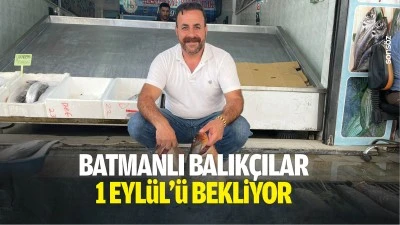 Batmanlı balık&ccedil;ılar 1 Eyl&uuml;l&rsquo;&uuml; bekliyor