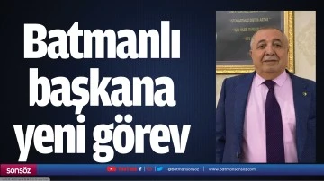 Batmanlı başkana yeni g&ouml;rev